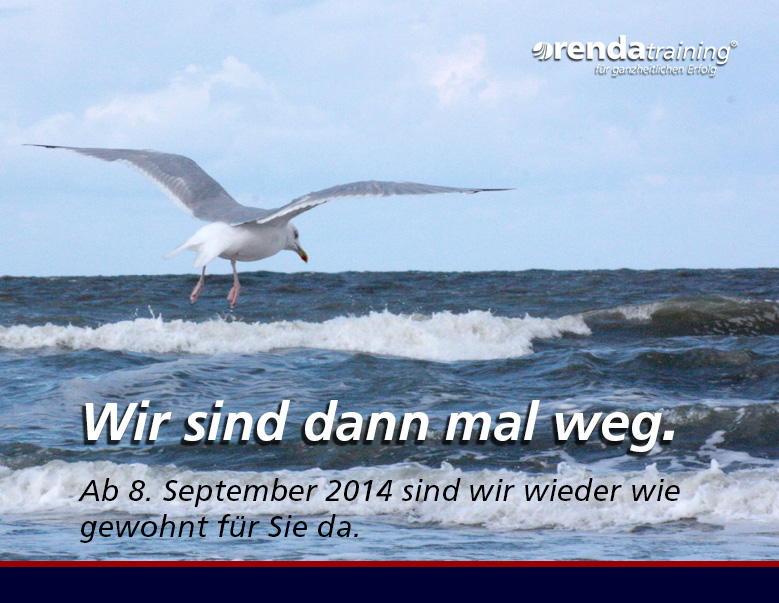 Wir sind dann mal weg. Von 18. August bis 5. September 2014 befinden wir uns im Betriebsurlaub. Ab 8. September sind wie wie gewohnt weider für Sie da.